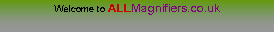 Text Box: Welcome to ALLMagnifiers.co.uk
